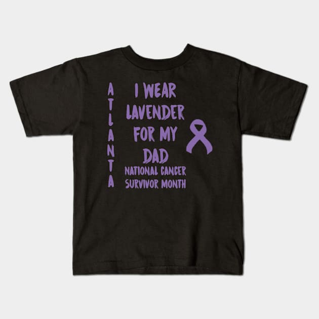 I Wear Lavender For My Dad National Cancer Survivor Month June Atlanta Kids T-Shirt by gdimido